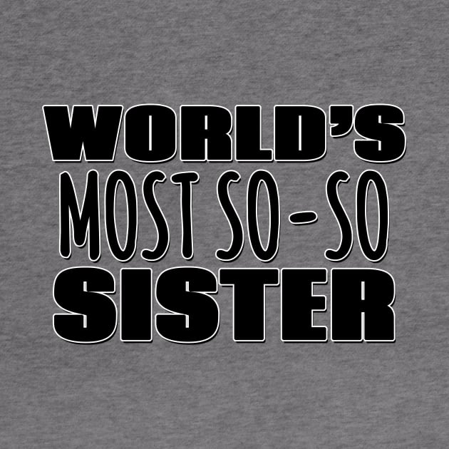 World's Most So-so  Sister by Mookle